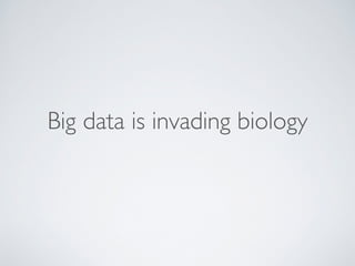 Big data is invading biology 
 
