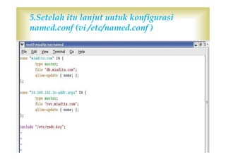 5.Setelah itu lanjut untuk konfigurasi
named.conf (vi /etc/named.conf )
 