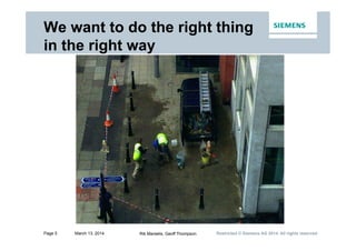 Restricted © Siemens AG 2014. All rights reservedPage 5 March 13, 2014 Rik Marselis, Geoff Thompson
We want to do the right thing
in the right way
 