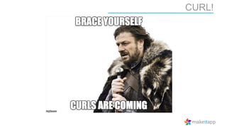 CURL!
 