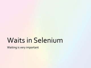 Waits in Selenium
Waiting is very important
 