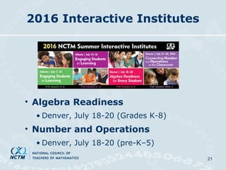 21
2016 Interactive Institutes
• Algebra Readiness
• Denver, July 18-20 (Grades K-8)
• Number and Operations
• Denver, July 18-20 (pre-K–5)
 