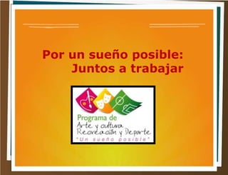 Por un sueño posible:
Juntos a trabajar
 