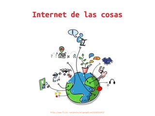 Internet de las cosas
https://www.flickr.com/photos/wilgengebroed/8249565455/
 