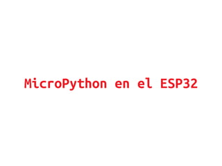 MicroPython en el ESP32
 