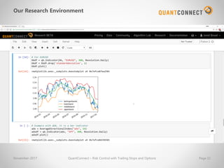 Our Research Environment
November-2017 QuantConnect – Risk Control with Trailing Stops and Options Page 22
 