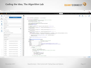 Coding the Idea, The Algorithm Lab
November-2017 QuantConnect – Risk Control with Trailing Stops and Options Page 23
 