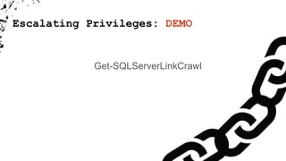 Escalating Privileges: DEMO
Get-SQLServerLinkCrawl
 