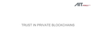 TRUST IN PRIVATE BLOCKCHAINS
 