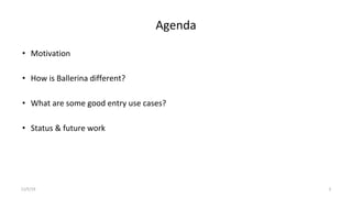 Agenda
• Motivation
• How is Ballerina different?
• What are some good entry use cases?
• Status & future work
11/5/19 2
 