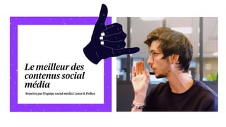 Le meilleur des
contenus social
média
Repérés par l’équipe social média Castor & Pollux
 