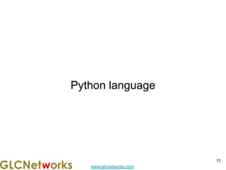 www.glcnetworks.com
Python language
11
 