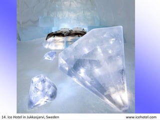 14. Ice Hotel in Jukkasjarvi, Sweden www.icehotel.com
 