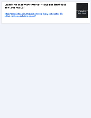 Leadership Theory and Practice 8th Edition Northouse
Solutions Manual
https://testbankdeal.com/product/leadership-theory-and-practice-8th-
edition-northouse-solutions-manual/
 