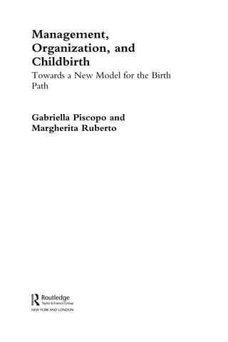 Management,
Organization, and
Childbirth
Towards a New Model for the Birth
Path
Gabriella Piscopo and
Margherita Ruberto
 