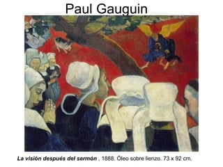Paul Gauguin La visión después del sermón  , 1888. Óleo sobre lienzo. 73 x 92 cm. 