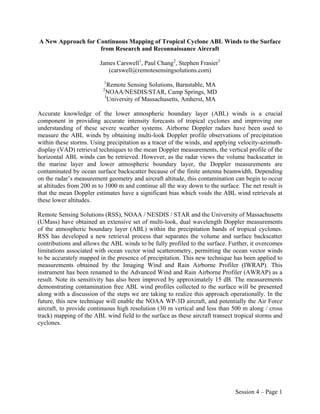 A New Approach for Continuous Mapping of Tropical Cyclone ABL Winds to the Surface
                    from Research and Reconnaissance Aircraft

                        James Carswell1, Paul Chang2, Stephen Frasier3
                           (carswell@remotesensingsolutions.com)
                          1
                           Remote Sensing Solutions, Barnstable, MA
                          2
                          NOAA/NESDIS/STAR, Camp Springs, MD
                          3
                            University of Massachusetts, Amherst, MA

Accurate knowledge of the lower atmospheric boundary layer (ABL) winds is a crucial
component in providing accurate intensity forecasts of tropical cyclones and improving our
understanding of these severe weather systems. Airborne Doppler radars have been used to
measure the ABL winds by obtaining multi-look Doppler profile observations of precipitation
within these storms. Using precipitation as a tracer of the winds, and applying velocity-azimuth-
display (VAD) retrieval techniques to the mean Doppler measurements, the vertical profile of the
horizontal ABL winds can be retrieved. However, as the radar views the volume backscatter in
the marine layer and lower atmospheric boundary layer, the Doppler measurements are
contaminated by ocean surface backscatter because of the finite antenna beamwidth. Depending
on the radar’s measurement geometry and aircraft altitude, this contamination can begin to occur
at altitudes from 200 m to 1000 m and continue all the way down to the surface. The net result is
that the mean Doppler estimates have a significant bias which voids the ABL wind retrievals at
these lower altitudes.

Remote Sensing Solutions (RSS), NOAA / NESDIS / STAR and the University of Massachusetts
(UMass) have obtained an extensive set of multi-look, dual wavelength Doppler measurements
of the atmospheric boundary layer (ABL) within the precipitation bands of tropical cyclones.
RSS has developed a new retrieval process that separates the volume and surface backscatter
contributions and allows the ABL winds to be fully profiled to the surface. Further, it overcomes
limitations associated with ocean vector wind scatterometry, permitting the ocean vector winds
to be accurately mapped in the presence of precipitation. This new technique has been applied to
measurements obtained by the Imaging Wind and Rain Airborne Profiler (IWRAP). This
instrument has been renamed to the Advanced Wind and Rain Airborne Profiler (AWRAP) as a
result. Note its sensitivity has also been improved by approximately 15 dB. The measurements
demonstrating contamination free ABL wind profiles collected to the surface will be presented
along with a discussion of the steps we are taking to realize this approach operationally. In the
future, this new technique will enable the NOAA WP-3D aircraft, and potentially the Air Force
aircraft, to provide continuous high resolution (30 m vertical and less than 500 m along / cross
track) mapping of the ABL wind field to the surface as these aircraft transect tropical storms and
cyclones.




                                                                               Session 4 – Page 1
 