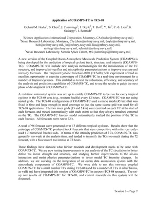 Application of COAMPS-TC to TCS-08

          Richard M. Hodur1, S. Chen2, J. Cummings3, J. Doyle2, T. Holt2, Y. Jin2, C.-S. Liou2, K.
                                          Sashegyi2, J. Schmidt2
      1
      Science Applications International Corporation, Monterey, CA (hodur@nrlmry.navy.mil)
 2
     Naval Research Laboratory, Monterey, CA (chen@nrlmry.navy.mil, doyle@nrlmry.navy.mil,
                holt@nrlmry.navy.mil, jin@nrlmry.navy.mil, liou@nrlmry.navy.mil,
                      sashegyi@nrlmry.navy.mil, schmidt@nrlmry.navy.mil)
       3
         Naval Research Laboratory, Stennis Space Center, MS (cummings@nrlmry.navy.mil)

A new version of the Coupled Ocean/Atmosphere Mesoscale Prediction System (COAMPS) is
being developed for the prediction of tropical cyclone track, structure, and intensity (COAMPS-
TC). COAMPS-TC will include new analysis methodologies for the initialization of the TC
structure, and improved air-sea flux and microphysics parameterizations to improve structure and
intensity forecasts. The Tropical Cyclone Structure-2008 (TCS-08) field experiment offered an
excellent opportunity to exercise a prototype of COAMPS-TC in a real-time environment for a
number of tropical cyclones. This enabled us to test the robustness, efficiency, and accuracy of
the analysis and prediction capabilities of COAMPS-TC, and to use the results to guide the next
phase of development of COAMPS-TC.

A real-time automated system was set up to enable COAMPS-TC to be run for every tropical
cyclone in the TCS-08 area (e.g., western Pacific) every 12 hours. COAMPS-TC was run using
nested grids. The TCS-08 configuration of COAMPS-TC used a coarse mesh (45 km) that was
fixed in time and large enough in areal coverage so that the same coarse grid was used for all
TCS-08 applications. The two inner grids (15 and 5 km) were centered on each TC at the start of
each forecast, and moved automatically with each storm so that they always remained centered
on the TC. The COAMPS-TC forecast model automatically tracked the position of the TC in
each forecast. All forecasts were run to 72 h.

A total of 96 forecast were generated over 13 different tropical cyclones. Results show that the
prototype of COAMPS-TC produced track forecasts that were competitive with other currently-
used TC numerical forecast aids. In terms of the intensity prediction of TCs, COAMPS-TC was
generally too weak at the analysis time, and tended to intensify the TCs too much during the 72
forecast, with a bias toward too intense at 72 hours.

These findings have dictated what further research and development needs to be done with
COAMPS-TC. We are now testing improvements to our analysis of the TC circulation to better
define the initial strength and structure, and studying further improvements to the air-sea
interaction and moist physics parameterizations to better model TC intensity changes. In
addition, we are working on the integration of an ocean data assimilation system with the
atmospheric components of COAMPS-TC. We were able to run this two-way coupled
COAMPS-TC for a small number TCs during TCS-08 (and for a number of TCs in other basins,
as well) and have integrated this version of COAMPS-TC in our post-TCS-08 research. The set-
up and results of COAMPS-TC for TCS-08, and current research on this system will be
discussed.



                                                                                   Session 6 – Page 7
 