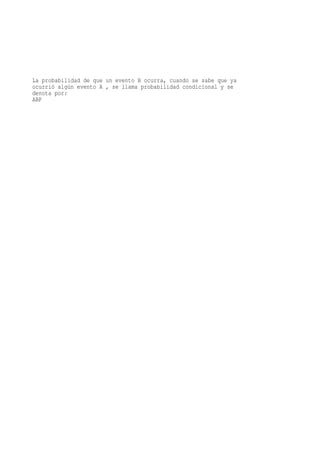 La probabilidad de que un evento B ocurra, cuando se sabe que ya
ocurrió algún evento A , se llama probabilidad condicional y se
denota por:
ABP
 