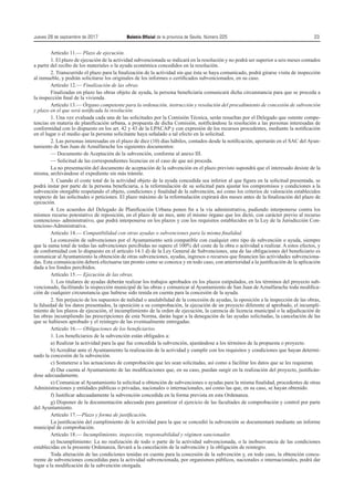 Jueves 28 de septiembre de 2017	 Boletín Oficial de la provincia de Sevilla. Número 225	23
Artículo 11.— Plazo de ejecución.
1. El plazo de ejecución de la actividad subvencionada se indicará en la resolución y no podrá ser superior a seis meses contados
a partir del recibo de los materiales o la ayuda económica concedidos en la resolución.
2. Transcurrido el plazo para la finalización de la actividad sin que ésta se haya comunicado, podrá girarse visita de inspección
al inmueble, y podrán solicitarse los originales de los informes o certificados subvencionados, en su caso.
Artículo 12.— Finalización de las obras.
Finalizadas en plazo las obras objeto de ayuda, la persona beneficiaria comunicará dicha circunstancia para que se proceda a
la inspección final de la vivienda.
Artículo 13.— Órgano competente para la ordenación, instrucción y resolución del procedimiento de concesión de subvención
y plazo en el que será notificada la resolución.
1. Una vez evaluada cada una de las solicitudes por la Comisión Técnica, serán resueltas por el Delegado que ostente compe-
tencias en materia de planificación urbana, a propuesta de dicha Comisión, notificándose la resolución a las personas interesadas de
conformidad con lo dispuesto en los art. 42 y 43 de la LPACAP y con expresión de los recursos procedentes, mediante la notificación
en el lugar o el medio que la persona solicitante haya señalado a tal efecto en la solicitud.
2. Las personas interesadas en el plazo de diez (10) días hábiles, contados desde la notificación, aportarán en el SAC del Ayun-
tamiento de San Juan de Aznalfarache los siguientes documentos:
— Documento de Aceptación de la subvención, conforme al anexo III.
— Solicitud de las correspondientes licencias en el caso de que así proceda.
La no presentación del documento de aceptación de la subvención en el plazo previsto supondrá que el interesado desiste de la
misma, archivándose el expediente sin más trámite.
3. Cuando el coste total de la actividad objeto de la ayuda concedida sea inferior al que figura en la solicitud presentada, se
podrá instar por parte de la persona beneficiaria, a la reformulación de su solicitud para ajustar los compromisos y condiciones a la
subvención otorgable respetando el objeto, condiciones y finalidad de la subvención, así como los criterios de valoración establecidos
respecto de las solicitudes o peticiones. El plazo máximo de la reformulación expirará dos meses antes de la finalización del plazo de
ejecución.
4. Los acuerdos del Delegado de Planificación Urbana ponen fin a la vía administrativa, pudiendo interponerse contra los
mismos recurso potestativo de reposición, en el plazo de un mes, ante el mismo órgano que los dictó, con carácter previo al recurso
contencioso- administrativo, que podrá interponerse en los plazos y con los requisitos establecidos en la Ley de la Jurisdicción Con-
tencioso-Administrativa.
Artículo 14.— Compatibilidad con otras ayudas o subvenciones para la misma finalidad.
La concesión de subvenciones por el Ayuntamiento será compatible con cualquier otro tipo de subvención o ayuda, siempre
que la suma total de todas las subvenciones percibidas no supere el 100% del coste de la obra o actividad a realizar. A estos efectos, y
de conformidad con lo dispuesto en el artículo 14.1 d) de la Ley General de Subvenciones, una de las obligaciones del beneficiario es
comunicar al Ayuntamiento la obtención de otras subvenciones, ayudas, ingresos o recursos que financien las actividades subvenciona-
das. Esta comunicación deberá efectuarse tan pronto como se conozca y en todo caso, con anterioridad a la justificación de la aplicación
dada a los fondos percibidos.
Artículo 15.— Ejecución de las obras.
1. Los titulares de ayudas deberán realizar los trabajos aprobados en los plazos estipulados, en los términos del proyecto sub-
vencionado, facilitando la inspección municipal de las obras y comunicar al Ayuntamiento de San Juan de Aznalfarache toda modifica-
ción de cualquier circunstancia que hubiese sido tenida en cuenta para la concesión de la ayuda.
2. Sin perjuicio de los supuestos de nulidad o anulabilidad de la concesión de ayudas, la oposición a la inspección de las obras,
la falsedad de los datos presentados, la oposición a su comprobación, la ejecución de un proyecto diferente al aprobado, el incumpli-
miento de los plazos de ejecución, el incumplimiento de la orden de ejecución, la carencia de licencia municipal o la adjudicación de
las obras incumpliendo las prescripciones de esta Norma, darán lugar a la denegación de las ayudas solicitadas, la cancelación de las
que se hubiesen aprobado y el reintegro de las eventualmente entregadas.
Artículo 16.— Obligaciones de los beneficiarios.
1. Los beneficiarios de la subvención están obligados a:
a) Realizar la actividad para la que fue concedida la subvención, ajustándose a los términos de la propuesta o proyecto.
b) Acreditar ante el Ayuntamiento la realización de la actividad y cumplir con los requisitos y condiciones que hayan determi-
nado la concesión de la subvención.
c) Someterse a las actuaciones de comprobación que les sean solicitadas, así como a facilitar los datos que se les requieran.
d) Dar cuenta al Ayuntamiento de las modificaciones que, en su caso, puedan surgir en la realización del proyecto, justificán-
dose adecuadamente.
e) Comunicar al Ayuntamiento la solicitud u obtención de subvenciones o ayudas para la misma finalidad, procedentes de otras
Administraciones y entidades públicas o privadas, nacionales o internacionales, así como las que, en su caso, se hayan obtenido.
f) Justificar adecuadamente la subvención concedida en la forma prevista en esta Ordenanza.
g) Disponer de la documentación adecuada para garantizar el ejercicio de las facultades de comprobación y control por parte
del Ayuntamiento.
Artículo 17.—Plazo y forma de justificación.
La justificación del cumplimiento de la actividad para la que se concedió la subvención se documentará mediante un informe
municipal de comprobación.
Artículo 18.— Incumplimiento, inspección, responsabilidad y régimen sancionador.
a) Incumplimiento: La no realización de todo o parte de la actividad subvencionada, o la inobservancia de las condiciones
establecidas en la presente Ordenanza, llevará a la cancelación de la subvención y la obligación de reintegro.
Toda alteración de las condiciones tenidas en cuenta para la concesión de la subvención y, en todo caso, la obtención concu-
rrente de subvenciones concedidas para la actividad subvencionada, por organismos públicos, nacionales o internacionales, podrá dar
lugar a la modificación de la subvención otorgada.
 