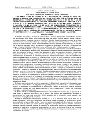 Lunes 28 de marzo de 2016 DIARIO OFICIAL (Primera Sección) 123
Gobierno del Estado de México
Comisión del Agua del Estado de México
“2016. Año del Centenario de la Instalación del Congreso Constituyente”
JOSÉ MANUEL CAMACHO SALMÓN, VOCAL EJECUTIVO DE LA COMISIÓN DEL AGUA DEL
ESTADO DE MÉXICO, CON FUNDAMENTO EN LO DISPUESTO POR LOS ARTÍCULOS 134 DE LA
CONSTITUCIÓN POLÍTICA DE LOS ESTADOS UNIDOS MEXICANOS; 1, 34, 65, 78 Y 129 DE
LA CONSTITUCIÓN POLÍTICA DEL ESTADO LIBRE Y SOBERANO DE MÉXICO; 1 FRACCION VI, 3, 4,
11,13, 27, 30 y 41 DE LA LEY DE OBRAS PUBLICAS Y SERVICIOS RELACIONADOS CON LAS MISMAS;
1 FRACCION VI, 3, 22, 26, 27, 28 Y 40, DE LA LEY DE ADQUISICIONES, ARRENDAMIENTOS Y
SERVICIOS DEL SECTOR PUBLICO; 28 DE LA LEY FEDERAL DEL PROCEDIMIENTO ADMINSITRATIVO
DE APLICACIÓN SUPLETORIA; 12.7 DEL CODIGO ADMINISTRATIVO DEL ESTADO DE MÉXICO; 1, 3,
13, 45 Y 47 DE LA LEY ORGÁNICA DE LA ADMINISTRACIÓN PÚBLICA DEL ESTADO DE MÉXICO;
17, 18 FRACCIÓN X Y 21 DE LA LEY DEL AGUA PARA EL ESTADO DE MEXICO Y MUNICIPIOS.
CONSIDERANDO
1.- Que los artículos 3 y 4 de la Ley de Obras Publicas y Servicios Relacionados con las Mismas, señalan
que se considera obra pública todo trabajo que tenga por objeto, construir, instalar, ampliar, adecuar,
remodelar, restaurar, conservar, mantener, modificar o demoler bienes inmuebles entre otros y servicios
relacionados con la misma, los trabajos que tengan por objeto, concebir, diseñar y calcular los elementos que
integran un proyecto de obra pública, las investigaciones, estudios, asesorías y consultorías que se vinculen
con las acciones que regula esa ley, la dirección y supervisión de la ejecución de las obras y los estudios que
tengan por objeto rehabilitar, corregir o incrementar la eficiencia de las instalaciones y sus conceptos.
2.- Que el artículo 3 de la Ley de Adquisiciones, Arrendamientos y Servicios del Sector Publico establece
que, entre las adquisiciones, enajenaciones, arrendamientos y servicios quedan comprendidos: la adquisición
y los arrendamientos de bienes muebles, Las adquisiciones y los arrendamientos de bienes muebles, las
adquisiciones de bienes muebles que deban incorporarse, adherirse o destinarse a un inmueble, que sean
necesarios para la realización de las obras públicas por administración directa, o los que suministren las
dependencias y entidades de acuerdo con lo pactado en los contratos de obras públicas, las adquisiciones de
bienes muebles que incluyan la instalación, por parte del proveedor, en inmuebles que se encuentren bajo la
responsabilidad de las dependencias y entidades, cuando su precio sea superior al de su instalación, la
contratación de los servicios relativos a bienes muebles que se encuentren incorporados o adheridos a
inmuebles, cuyo mantenimiento no implique modificación alguna al propio inmueble, y sea prestado por
persona cuya actividad comercial corresponda al servicio requerido, la reconstrucción y mantenimiento de
bienes muebles; maquila; seguros; transportación de bienes muebles o personas, y contratación de servicios
de limpieza y vigilancia, la prestación de servicios de largo plazo que involucren recursos de varios ejercicios
fiscales, a cargo de un inversionista proveedor, el cual se obliga a proporcionarlos con los activos que provea
por sí o a través de un tercero, de conformidad con un proyecto para la prestación de dichos servicios, la
prestación de servicios de personas físicas, excepto la contratación de servicios personales subordinados o
bajo el régimen de honorarios, la contratación de consultorías, asesorías, estudios e investigaciones, y en
general, los servicios de cualquier naturaleza cuya prestación genere una obligación de pago para las
dependencias y entidades, salvo que la contratación se encuentre regulada en forma específica por otras
disposiciones legales
3.- Que en cumplimiento a lo previsto en los artículos 27, 30 y 41 de la Ley de Obras Publicas y Servicios
Relacionados con las Mismas y 26, 28 y 40 de la Ley de Adquisiciones, Arrendamientos y Servicios del Sector
Público, se establecen los procedimientos de adjudicación a través de licitaciones públicas, mediante
convocatorias públicas, así como excepcionalmente a dicho procedimiento, a través de invitaciones
restringidas y adjudicaciones directas.
4.- Que el artículo 12.7 del Código Administrativo del Estado de México, establece que, la ejecución de la
obra pública o servicios relacionados con la misma, que realicen las dependencias, entidades o
ayuntamientos con cargo total o parcial a fondos aportados por la federación, estarán sujetas a las
disposiciones de la ley federal de la materia.
5.- Que en términos de lo previsto en los artículos 17 y 18 en su fracción X, de la Ley del Agua para el
Estado de México y Municipios, la Comisión del Agua del Estado de México, es un organismo público
descentralizado, con personalidad jurídica y patrimonio propios, sectorizado a la Secretaría, con carácter de
autoridad fiscal, que tiene por objeto, planear, programar, presupuestar, diseñar, construir, conservar,
mantener, operar y administrar sistemas de suministro de agua potable, desinfección, drenaje alcantarillado,
saneamiento, tratamiento y rehúso de aguas tratadas, así como, la disposición final de sus productos
resultantes, y dentro de sus atribuciones tendrá la de contratar obras, bienes y servicios necesarios para el
cumplimiento de su objeto.
 