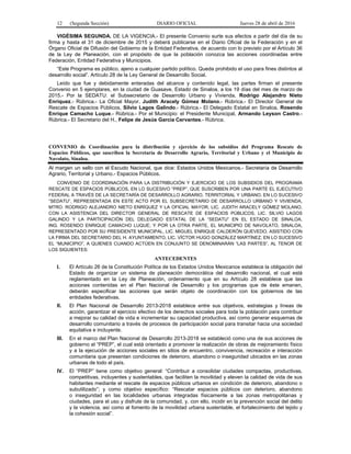 12 (Segunda Sección) DIARIO OFICIAL Jueves 28 de abril de 2016
VIGÉSIMA SEGUNDA. DE LA VIGENCIA.- El presente Convenio surte sus efectos a partir del día de su
firma y hasta el 31 de diciembre de 2015 y deberá publicarse en el Diario Oficial de la Federación y en el
Órgano Oficial de Difusión del Gobierno de la Entidad Federativa, de acuerdo con lo previsto por el Artículo 36
de la Ley de Planeación, con el propósito de que la población conozca las acciones coordinadas entre
Federación, Entidad Federativa y Municipios.
“Este Programa es público, ajeno a cualquier partido político. Queda prohibido el uso para fines distintos al
desarrollo social”. Artículo 28 de la Ley General de Desarrollo Social.
Leído que fue y debidamente enteradas del alcance y contenido legal, las partes firman el presente
Convenio en 5 ejemplares, en la ciudad de Guasave, Estado de Sinaloa, a los 19 días del mes de marzo de
2015.- Por la SEDATU: el Subsecretario de Desarrollo Urbano y Vivienda, Rodrigo Alejandro Nieto
Enríquez.- Rúbrica.- La Oficial Mayor, Judith Aracely Gómez Molano.- Rúbrica.- El Director General de
Rescate de Espacios Públicos, Silvio Lagos Galindo.- Rúbrica.- El Delegado Estatal en Sinaloa, Rosendo
Enrique Camacho Luque.- Rúbrica.- Por el Municipio: el Presidente Municipal, Armando Leyson Castro.-
Rúbrica.- El Secretario del H., Felipe de Jesús García Cervantes.- Rúbrica.
CONVENIO de Coordinación para la distribución y ejercicio de los subsidios del Programa Rescate de
Espacios Públicos, que suscriben la Secretaría de Desarrollo Agrario, Territorial y Urbano y el Municipio de
Navolato, Sinaloa.
Al margen un sello con el Escudo Nacional, que dice: Estados Unidos Mexicanos.- Secretaría de Desarrollo
Agrario, Territorial y Urbano.- Espacios Públicos.
CONVENIO DE COORDINACIÓN PARA LA DISTRIBUCIÓN Y EJERCICIO DE LOS SUBSIDIOS DEL PROGRAMA
RESCATE DE ESPACIOS PÚBLICOS, EN LO SUCESIVO “PREP”, QUE SUSCRIBEN POR UNA PARTE EL EJECUTIVO
FEDERAL A TRAVÉS DE LA SECRETARÍA DE DESARROLLO AGRARIO, TERRITORIAL Y URBANO, EN LO SUCESIVO
“SEDATU”, REPRESENTADA EN ESTE ACTO POR EL SUBSECRETARIO DE DESARROLLO URBANO Y VIVIENDA,
MTRO. RODRIGO ALEJANDRO NIETO ENRÍQUEZ Y LA OFICIAL MAYOR, LIC. JUDITH ARACELY GÓMEZ MOLANO,
CON LA ASISTENCIA DEL DIRECTOR GENERAL DE RESCATE DE ESPACIOS PÚBLICOS, LIC. SILVIO LAGOS
GALINDO Y LA PARTICIPACIÓN DEL DELEGADO ESTATAL DE LA “SEDATU” EN EL ESTADO DE SINALOA,
ING. ROSENDO ENRIQUE CAMACHO LUQUE; Y POR LA OTRA PARTE, EL MUNICIPIO DE NAVOLATO, SINALOA,
REPRESENTADO POR SU PRESIDENTE MUNICIPAL, LIC. MIGUEL ENRIQUE CALDERÓN QUEVEDO, ASISTIDO CON
LA FIRMA DEL SECRETARIO DEL H. AYUNTAMIENTO, LIC. VÍCTOR HUGO GONZÁLEZ MARTÍNEZ, EN LO SUCESIVO
EL “MUNICIPIO”, A QUIENES CUANDO ACTÚEN EN CONJUNTO SE DENOMINARÁN “LAS PARTES”, AL TENOR DE
LOS SIGUIENTES:
ANTECEDENTES
I. El Artículo 26 de la Constitución Política de los Estados Unidos Mexicanos establece la obligación del
Estado de organizar un sistema de planeación democrática del desarrollo nacional, el cual está
reglamentado en la Ley de Planeación, ordenamiento que en su Artículo 28 establece que las
acciones contenidas en el Plan Nacional de Desarrollo y los programas que de éste emanen,
deberán especificar las acciones que serán objeto de coordinación con los gobiernos de las
entidades federativas.
II. El Plan Nacional de Desarrollo 2013-2018 establece entre sus objetivos, estrategias y líneas de
acción, garantizar el ejercicio efectivo de los derechos sociales para toda la población para contribuir
a mejorar su calidad de vida e incrementar su capacidad productiva, así como generar esquemas de
desarrollo comunitario a través de procesos de participación social para transitar hacia una sociedad
equitativa e incluyente.
III. En el marco del Plan Nacional de Desarrollo 2013-2018 se estableció como una de sus acciones de
gobierno el “PREP”, el cual está orientado a promover la realización de obras de mejoramiento físico
y a la ejecución de acciones sociales en sitios de encuentro, convivencia, recreación e interacción
comunitaria que presentan condiciones de deterioro, abandono o inseguridad ubicados en las zonas
urbanas de todo el país.
IV. El “PREP” tiene como objetivo general: “Contribuir a consolidar ciudades compactas, productivas,
competitivas, incluyentes y sustentables, que faciliten la movilidad y eleven la calidad de vida de sus
habitantes mediante el rescate de espacios públicos urbanos en condición de deterioro, abandono o
subutilizado”; y como objetivo específico: “Rescatar espacios públicos con deterioro, abandono
o inseguridad en las localidades urbanas integradas físicamente a las zonas metropolitanas y
ciudades, para el uso y disfrute de la comunidad, y, con ello, incidir en la prevención social del delito
y la violencia, así como al fomento de la movilidad urbana sustentable, el fortalecimiento del tejido y
la cohesión social”.
 
