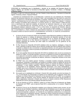 18 (Segunda Sección) DIARIO OFICIAL Jueves 28 de abril de 2016
CONVENIO de Coordinación para la distribución y ejercicio de los subsidios del Programa Rescate de
Espacios Públicos, que suscriben la Secretaría de Desarrollo Agrario, Territorial y Urbano y el Municipio
de Rosario, Sinaloa.
Al margen un sello con el Escudo Nacional, que dice: Estados Unidos Mexicanos.- Secretaría de Desarrollo
Agrario, Territorial y Urbano.- Espacios Públicos.
CONVENIO DE COORDINACIÓN PARA LA DISTRIBUCIÓN Y EJERCICIO DE LOS SUBSIDIOS DEL PROGRAMA
RESCATE DE ESPACIOS PÚBLICOS, EN LO SUCESIVO “PREP”, QUE SUSCRIBEN POR UNA PARTE EL EJECUTIVO
FEDERAL A TRAVÉS DE LA SECRETARÍA DE DESARROLLO AGRARIO, TERRITORIAL Y URBANO, EN LO SUCESIVO
“SEDATU”, REPRESENTADA EN ESTE ACTO POR EL SUBSECRETARIO DE DESARROLLO URBANO Y VIVIENDA,
MTRO. RODRIGO ALEJANDRO NIETO ENRÍQUEZ Y LA OFICIAL MAYOR, LIC. JUDITH ARACELY GÓMEZ MOLANO,
CON LA ASISTENCIA DEL DIRECTOR GENERAL DE RESCATE DE ESPACIOS PÚBLICOS, LIC. SILVIO LAGOS
GALINDO Y LA PARTICIPACIÓN DEL DELEGADO ESTATAL DE LA “SEDATU” EN EL ESTADO DE SINALOA,
ING. ROSENDO ENRIQUE CAMACHO LUQUE; Y POR LA OTRA PARTE, EL MUNICIPIO DE ROSARIO, SINALOA,
REPRESENTADO POR SU PRESIDENTE MUNICIPAL, C. ING. JOSÉ ARTURO FLORES GUZMÁN, Y LA SECRETARIA
DEL H. AYUNTAMIENTO, C. PROFA. TERESITA DE JESÚS BENÍTEZ SANDOVAL, EN LO SUCESIVO EL “MUNICIPIO”,
A QUIENES CUANDO ACTÚEN EN CONJUNTO SE DENOMINARÁN “LAS PARTES”, AL TENOR DE LOS SIGUIENTES:
ANTECEDENTES
I. El Artículo 26 de la Constitución Política de los Estados Unidos Mexicanos establece la obligación del
Estado de organizar un sistema de planeación democrática del desarrollo nacional, el cual está
reglamentado en la Ley de Planeación, ordenamiento que en su Artículo 28 establece que las
acciones contenidas en el Plan Nacional de Desarrollo y los programas que de éste emanen,
deberán especificar las acciones que serán objeto de coordinación con los gobiernos de las
entidades federativas.
II. El Plan Nacional de Desarrollo 2013-2018 establece entre sus objetivos, estrategias y líneas de
acción, garantizar el ejercicio efectivo de los derechos sociales para toda la población para contribuir
a mejorar su calidad de vida e incrementar su capacidad productiva, así como generar esquemas de
desarrollo comunitario a través de procesos de participación social para transitar hacia una sociedad
equitativa e incluyente.
III. En el marco del Plan Nacional de Desarrollo 2013-2018 se estableció como una de sus acciones de
gobierno el “PREP”, el cual está orientado a promover la realización de obras de mejoramiento físico
y a la ejecución de acciones sociales en sitios de encuentro, convivencia, recreación e interacción
comunitaria que presentan condiciones de deterioro, abandono o inseguridad ubicados en las zonas
urbanas de todo el país.
IV. El “PREP” tiene como objetivo general: “Contribuir a consolidar ciudades compactas, productivas,
competitivas, incluyentes y sustentables, que faciliten la movilidad y eleven la calidad de vida de sus
habitantes mediante el rescate de espacios públicos urbanos en condición de deterioro, abandono o
subutilizado”; y como objetivo específico: “Rescatar espacios públicos con deterioro, abandono
o inseguridad en las localidades urbanas integradas físicamente a las zonas metropolitanas y
ciudades, para el uso y disfrute de la comunidad, y, con ello, incidir en la prevención social del delito
y la violencia, así como al fomento de la movilidad urbana sustentable, el fortalecimiento del tejido y
la cohesión social”.
V. De acuerdo con lo establecido en el Artículo 3, fracción XXI, útimo párrafo, así como los Anexos 13,
19 y 25 del Decreto de Presupuesto de Egresos de la Federación para el Ejercicio Fiscal 2015,
publicado en el Diario Oficial de la Federación el 3 de diciembre de 2014, el “PREP” es un programa
sujeto a reglas de operación, cuyos recursos deberán ser ejercidos de forma tal que permitan su
debido seguimiento, evaluación y difusión para conocer su impacto conforme al Plan Nacional de
Desarrollo 2013-2018 y las políticas públicas derivadas del mismo.
VI. El 30 de diciembre de 2014 la “SEDATU” publicó en el Diario Oficial de la Federación las Reglas
de Operación del “PREP”, para el ejercicio fiscal 2015 y subsecuentes, en lo sucesivo “Reglas de
Operación”.
VII. El Artículo 33 de la Ley de Planeación establece que el Ejecutivo Federal podrá convenir con los
gobiernos de las Entidades Federativas, satisfaciendo las formalidades que en cada caso procedan,
la coordinación que se requiera a efecto de que dichos gobiernos participen en la planeación
nacional del desarrollo; coadyuven, en el ámbito de sus respectivas jurisdicciones a la consecución
de los objetivos de la planeación nacional; y planeen de manera conjunta las acciones a realizarse
por la Federación y los Estados. En todos los casos se deberá considerar la participación que
corresponda a los Municipios.
 