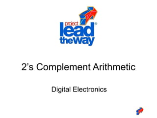 2’s Complement Arithmetic
Digital Electronics

 