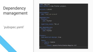 Dependency
management
`pubspec.yaml`
 