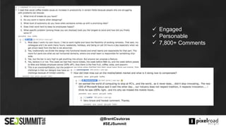#SEJSummit
@BrentCsutoras
 Engaged
 Personable
 7,800+ Comments
 