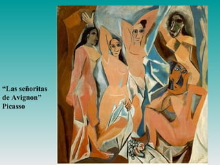 “Las señoritas
de Avignon”
Picasso
 