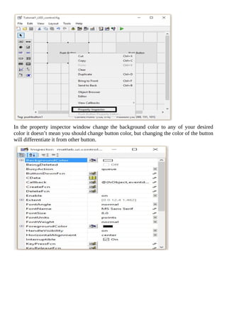 In	 the	 property	 inspector	 window	 change	 the	 background	 color	 to	 any	 of	 your	 desired
color	it	doesn’t	mean	you	should	change	button	color,	but	changing	the	color	of	the	button
will	differentiate	it	from	other	button.
	
 