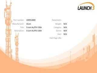 Part number: 100952800 Datasheets:
Manufacturer: 3Com Weight: N/A
Title: 3 com Ac/PSI 130A Category: N/A
Description: 3 com Ac/PSI 130A Genre: N/A
Heci: N/A
Part Page URL:
 