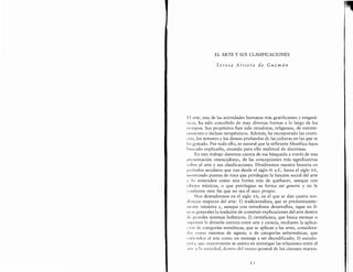 EL ARTE Y SUS CLASIFICACIONES
Teresa Arrieta de Guzman
1·:1 arte, una de las actividades humanas mas gratificantes y enigma-
ticas, ha sido concebido de muy diversas formas a lo largo de los
ttempos. Sus prop6sitos han sido ritualistas, religiosos, de entrete-
lltlniento e incluso terapeuticos. Ademas, ha incorporado las creen-
,·i;ls, los temores y los deseos profundos de las culturas en las que se
lu gestado. Por todo ello, es natural que Ia reflexi6n filos6fica haya
httscado explicarlo, creando para ello multitud de doctrinas.
En este trabajo daremos cuenta de esa busqueda a traves de una
prescntaci6n <<esencialista>>, de las concepciones mas significativas
'ohre el arte y sus clasificaciones. Dividiremos nuestra historia en
pcrfodos seculares que van desde el siglo IX a.C. hasta el siglo XX,
111ostrando puntas de vista que privilegian Ia funci6n social del arte
v lo entienden como una forma mas de quehacer, aunque con
11 heres mfsticos, o que privilegian su forma sui generis y no le
'onficren otro fin que no sea el suyo propio.
Nos detendremos en el siglo xx, en el que se dan cuatro ten-
,Jt.ncias respecto del arte: 1) tradicionalista, que es predominante-
lllentc intuitiva y, aunque con novedosos desarrollos, sigue en lf-
IJe;Js generales la tradici6n de construir explicaciones del arte dentro
de grandes sistemas holfsticos; 2) cientificista, que busca atenuar o
'>11primir Ia division estricta entre arte y ciencia, mediante Ia aplica-
' 1<.>11 de categorfas semi6ticas, que se aplican a las artes, considera-
d.ts como sistemas de signos; o de categorfas informaticas, que
<"lttiendcn a! arte como un mensaje a ser decodificado; 3) sociolo-
1',11.1, q11c mayormente se centra en investigar las relaciones entre el
.11 t,. y h sociedad, dent ro del marco general de los canones marxis-
·I 
'~
ARRIETA DE GUZMÁN, Teresa. “El arte y sus clasificaciones”, en Estética
(comp. Xirau y Sobrevilla). Madrid: Trotta,
2003, pp. 43-66
 