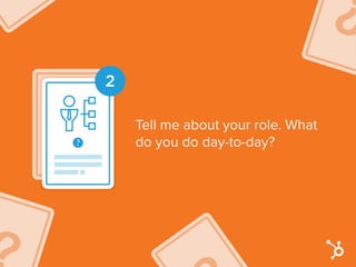 2
Tell me about your role. What
do you do day-to-day?
 