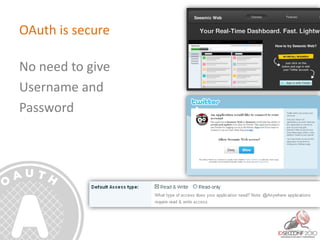 OAuth is secure
No need to give
Username and
Password
 
