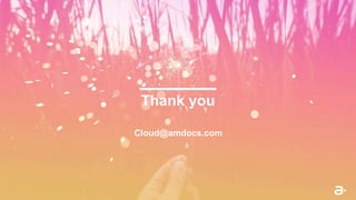 Thank you
Cloud@amdocs.com
 