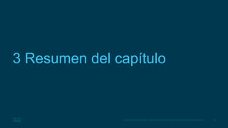 29
© 2016 Cisco y/o sus filiales. Todos los derechos reservados. Información confidencial de Cisco.
3 Resumen del capítulo
 