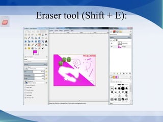 Eraser tool (Shift + E):
 