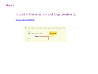 Break

        is used in the selection and loop constructs.
        http://pastebin.com/1ENSu2f9
 