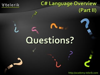 C# Language Overview (Part II) Questions? http://academy.telerik.com 