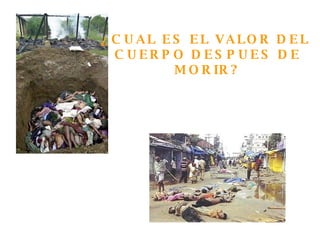 ¿CUAL ES EL VALOR DEL  CUERPO DESPUES DE MORIR? 