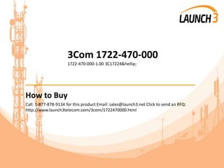 3Com 1722-470-000
1722-470-000-1.00 3C17224&hellip;
_______________________________________
How to Buy
Call: 1-877-878-9134 for this product Email: sales@launch3.net Click to send an RFQ:
http://www.launch3telecom.com/3com/1722470000.html
 