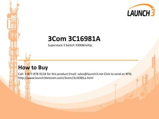 3Com 3C16981A
Superstack 3 Switch 3300&hellip;
_______________________________________
How to Buy
Call: 1-877-878-9134 for this product Email: sales@launch3.net Click to send an RFQ:
http://www.launch3telecom.com/3com/3c16981a.html
 