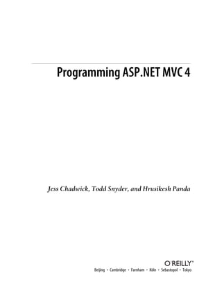 Programming ASP.NET MVC 4
Jess Chadwick, Todd Snyder, and Hrusikesh Panda
Beijing • Cambridge • Farnham • Köln • Sebastopol • Tokyo
 