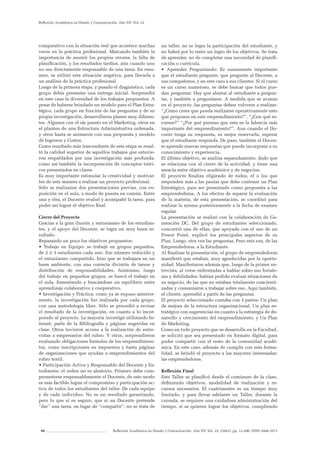 60 Reflexión Académica en Diseño y Comunicación. Año XV. Vol. 22. (2043). pp. 13-200. ISSN 1668-1673
Reflexión Académica en Diseño y Comunicación. Año XV. Vol. 22
comparativo con la situación real que acontece muchas
veces en la práctica profesional. Marcando también la
importancia de asumir los propios errores, la falta de
planificación, y los resultados tardíos, aún cuando uno
no sea directamente responsable de una tarea. En resu-
men, se utilizó esta situación negativa, para llevarla a
un análisis de la práctica profesional.
Luego de la primera etapa, y pasado el diagnóstico, cada
grupo debía presentar una entrega inicial. Sorprendió
en este caso la diversidad de los trabajos propuestos. A
pesar de haberse brindado un modelo para el Plan Estra-
tégico, cada grupo en función de las preguntas y de su
propia investigación, desarrollaron planes muy diferen-
tes. Algunos con el eje puesto en el Marketing, otros en
el planteo de una Estructura Administrativa ordenada,
y otros hasta se animaron con una propuesta y modelo
de Ingresos y Costos.
Como resultado más trascendente de esta etapa se resal-
tó la calidad superior de aquellos trabajos que estuvie-
ron respaldados por una investigación más profunda,
como así también la incorporación de conceptos teóri-
cos presentados en clases.
Es muy importante estimular la creatividad y motivar-
los de esta manera a realizar un proyecto profesional.
Sólo se realizaron dos presentaciones previas, con ex-
posición en el aula, a modo de puesta en común. Entre
una y otra, el Docente evaluó y acompañó la tarea, para
poder así lograr el objetivo final.
Cierre del Proyecto
Gracias a la gran ilusión y entusiasmo de los estudian-
tes, y el apoyo del Docente, se logra un muy buen re-
sultado.
Repasando un poco los objetivos propuestos:
• Trabajo en Equipo: se trabajó en grupos pequeños,
de 2 ó 3 estudiantes cada uno. Ese número reducido y
el entusiasmo compartido, hizo que se trabajara en un
buen ambiente, con una correcta división de tareas y
distribución de responsabilidades. Asimismo, luego
del trabajo en pequeños grupos, se buscó el trabajo en
el aula, fomentando y buscándose un equilibrio entre
aprendizaje colaborativo y cooperativo.
• Investigación y Práctica: como ya se expuso anterior-
mente, la investigación fue realizada por cada grupo,
con una metodología libre. Sólo se procedió a revisar
el resultado de la investigación, en cuanto a lo incor-
porado al proyecto. La mayoría investigó utilizando In-
ternet, parte de la Bibliografía y páginas sugeridas en
clase. Otros tuvieron acceso a la realización de entre-
vistas a empresarios del rubro. Y otros, sorprendieron
evaluando obligaciones formales de los emprendimien-
tos, como inscripciones en impuestos y hasta páginas
de organizaciones que ayudan a emprendimientos del
rubro textil.
• Participación Activa y Responsable del Docente y Es-
tudiantes: el orden no es aleatorio. Primero debe com-
prometerse responsablemente el Docente, de este modo
es más factible lograr el compromiso y participación ac-
tiva de todos los estudiantes del taller. De cada equipo
y de cada individuo. No es un resultado garantizado,
pero lo que sí es seguro, que si un Docente pretende
“dar” una tarea, en lugar de “compartir”, no se trata de
un taller, no se logra la participación del estudiante, y
no habrá por lo tanto un logro de los objetivos. Se trata
de aprender, no de completar una necesidad de planifi-
cación o currícula.
• Aprender Preguntando: Es sumamente importante
que el estudiante pregunte, que pregunte al Docente, a
sus compañeros, y en este caso a sus clientes. Si el curso
es un curso numeroso, se debe buscar que todos pue-
dan preguntar. Hay que alentar al estudiante a pregun-
tar, y también a preguntarse. A medida que se avanza
en el proyecto, las preguntas deben volverse a realizar:
“¿Cómo crees que pueda realizarse operativamente esto
que propones en este emprendimiento?”, “¿Con qué re-
cursos?” “¿Por qué piensas que esta es la falencia más
importante del emprendimiento?”. Aun cuando el Do-
cente tenga su respuesta, es mejor reservarla, esperar
que el estudiante responda. De paso, también el Docen-
te aprende nuevas respuestas que puede incorporar a su
conocimiento y experiencia.
El último objetivo, se analiza separadamente, dado que
se relaciona con el cierre de la actividad, y tiene una
mezcla entre objetivo académico y de negocios.
El proyecto finaliza eligiendo de todos, el o los que
responden más a las pautas que debe contener un Plan
Estratégico, para ser presentado como propuesta a las
emprendedoras. A los efectos de separar la evaluación
de la materia, de esta presentación, se coordinó para
realizar la misma posteriormente a la fecha de examen
regular.
La presentación se realizó con la colaboración de Ge-
neración DC. Del grupo de estudiantes seleccionado,
concurrió una de ellas, que apoyada con el uso de un
Power Point, explicó los principales aspectos de su
Plan. Luego, otra vez las preguntas. Pero esta vez, de las
Emprendedoras, a la Estudiante.
Al finalizar la presentación, el grupo de emprendedoras
manifestó que estaban, muy agradecidas por la oportu-
nidad. Manifestaron además que, luego de la primer en-
trevista, al verse enfrentadas a hablar sobre sus fortale-
zas y debilidades, habían podido evaluar situaciones de
su negocio, de las que no estaban totalmente concienti-
zadas y comenzaron a trabajar sobre eso. Aquí también,
el cliente, aprendió a partir de las preguntas.
El proyecto seleccionado contaba con 3 partes: Un plan
de mejora de la estructura organizacional, Un plan es-
tratégico con sugerencias en cuanto a la estrategia de de-
sarrollo y crecimiento del emprendimiento, y Un Plan
de Marketing.
Como en todo proyecto que se desarrolla en la Facultad,
se solicitó que sea presentado en formato digital, para
poder compartir con el resto de la comunidad acadé-
mica. En este caso, además de cumplir con esta forma-
lidad, se brindó el proyecto a las mayores interesadas:
las emprendedoras.
Reflexión Final
Este Taller se planificó desde el comienzo de la clase,
definiendo objetivos, modalidad de realización y re-
cursos necesarios. El cuatrimestre es un tiempo muy
limitado, y para llevar adelante un Taller, durante la
cursada, se requiere una cuidadosa administración del
tiempo, si se quieren lograr los objetivos, cumpliendo
 