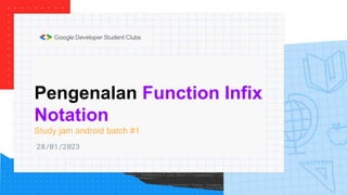 Pengenalan Function Infix
Notation
Study jam android batch #1
28/01/2023
 
