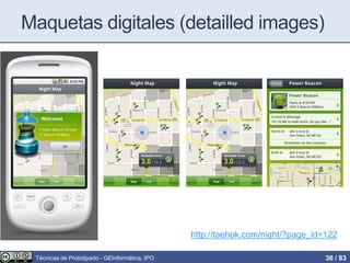 Maquetas digitales (detailled images)
http://taehok.com/night/?page_id=122
Técnicas de Prototipado - GEInformàtica, IPO 36 / 83
 