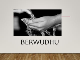 BERWUDHU
 