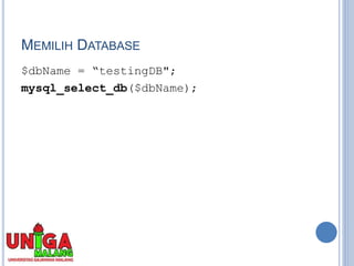 MEMILIH DATABASE
$dbName = “testingDB";
mysql_select_db($dbName);
 